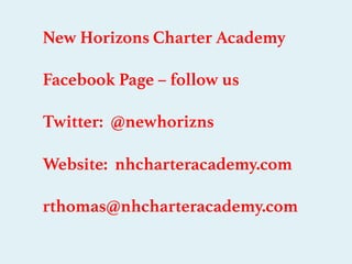 New Horizons Charter Academy
Facebook Page – follow us
Twitter: @newhorizns
Website: nhcharteracademy.com
rthomas@nhcharteracademy.com
 