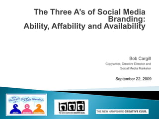 Bob Cargill
Copywriter, Creative Director and
          Social Media Marketer


       September 22, 2009
 