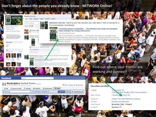  Be yourself!Start a blog and provide contact info – Your most avid follower could become your future employer.