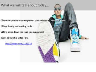 What we will talk about today…You are unique to an employer…and so is your “Personal Brand”