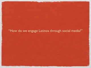 “What does it mean to be Latino?
 