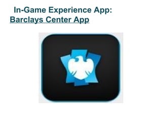 In-Game Experience App:
Barclays Center App
 