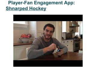 Player-Fan Engagement App:
Shnarped Hockey
 