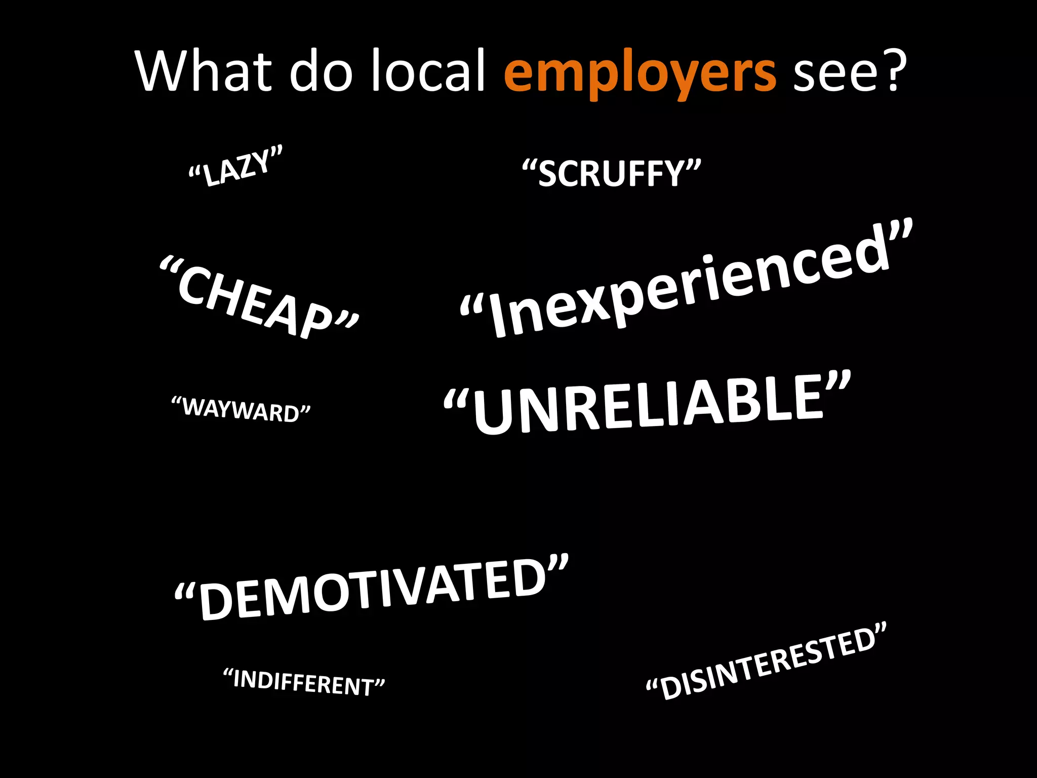 What do local employers see?
“SCRUFFY”
 