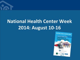 National Health Center Week
2014: August 10-16
 