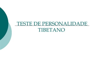 TESTE DE PERSONALIDADE 
TIBETANO 
 