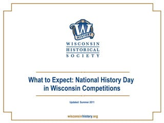 What to Expect: National History Day  in Wisconsin Competitions Updated: Summer 2011 