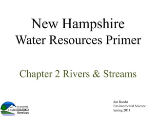 New Hampshire Water Resources Primer Chapter 2 Rivers & Streams Joe Rando Environmental Science  Spring 2011 