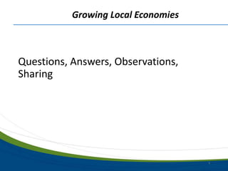 Growing Local Economies
Questions, Answers, Observations,
Sharing
9
 