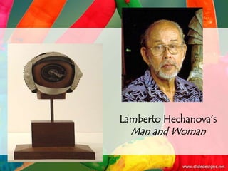 Lamberto Hechanova’s
  Man and Woman
 