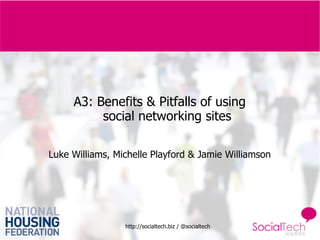 A3: Benefits & Pitfalls of using  social networking sites Luke Williams, Michelle Playford & Jamie Williamson 