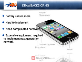 Page 15
LOGO DRAWBACKS OF 4G
Battery uses is more
Hard to implement
Need complicated hardware
Expensive equipment required
to implement next generation
network.
 