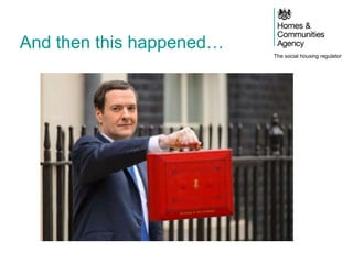 The social housing regulator
And then this happened…
 