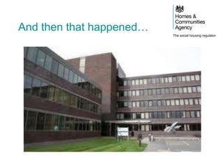 The social housing regulator
And then that happened…
 