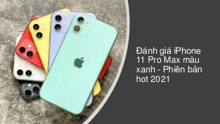 Đánh giá iPhone
11 Pro Max màu
xanh - Phiên bản
hot 2021
 