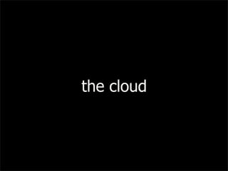 the cloud
 