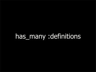has_many :definitions
 