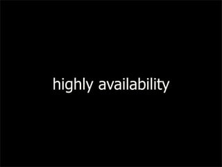 highly availability
 