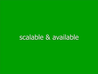 scalable & available
 