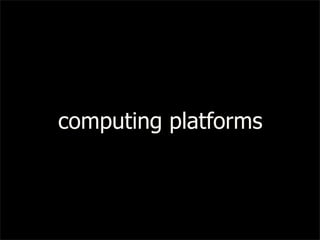 computing platforms
 