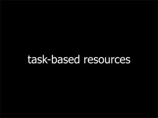 task-based resources
 