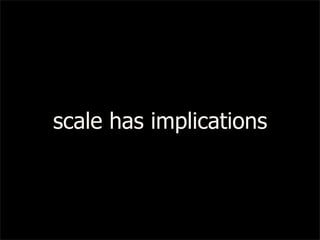 scale has implications
 