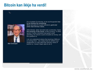 www.vestforsk.no
Bitcoin kan ikkje ha verdi!
 