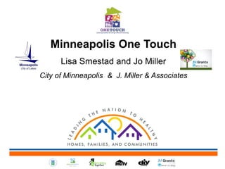 Minneapolis One Touch
Lisa Smestad and Jo Miller
City of Minneapolis & J. Miller & Associates
 