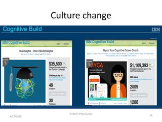 Culture change
6/27/2016
© IBM UPWard 2016
30
 