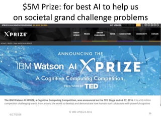 $5M Prize: for best AI to help us
on societal grand challenge problems
6/27/2016
© IBM UPWard 2016
34
 