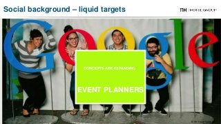 CONCEPTS ARE EXPANDING
EVENT PLANNERS
© NH Hotel Group 2017
Social background – liquid targets
 