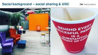 Social background – social sharing & UGC
© NH Hotel Group 2017
 