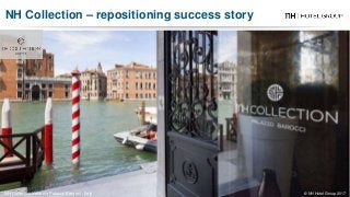NH Collection Venezia Palazzo Barocci - Italy
NH Collection – repositioning success story
© NH Hotel Group 2017
 
