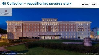 NH Collection Roma Palazzo Cinquecento - Italy
NH Collection – repositioning success story
© NH Hotel Group 2017
 