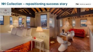 NH Collection Firenze Porta Rossa - Italy
NH Collection – repositioning success story
© NH Hotel Group 2017
 