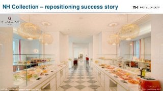 NH Collection Rome Palazzo Cinquecento- Italy
NH Collection – repositioning success story
© NH Hotel Group 2017
 
