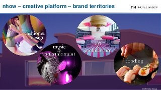 nhow Berlin - Germany
nhow – creative platform – brand territories
© NH Hotel Group 2017© NH Hotel Group
 