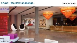 nhow Milano - Italy
nhow – the next challenge
© NH Hotel Group 2017
 