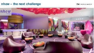 nhow Berlin - Germany
nhow – the next challenge
© NH Hotel Group 2017
 