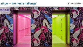 nhow Milano - Italy
nhow – the next challenge
© NH Hotel Group 2017
 
