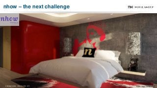 Concept render - nhow London - UK
nhow – the next challenge
© NH Hotel Group 2017
 