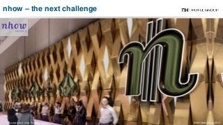 Concept render - nhow Frankfurt - Germany
nhow – the next challenge
© NH Hotel Group 2017
 