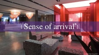 { Sense of arrival }
© NH Hotel Group 2017
 