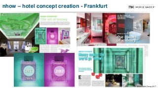 nhow Berlin - Germany
nhow – hotel concept creation - Frankfurt
© NH Hotel Group 2017
 