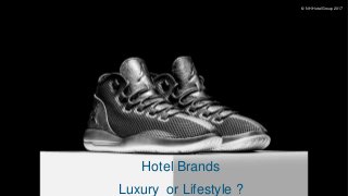 Hotel Brands
Luxury or Lifestyle ?
© NH Hotel Group 2017
 