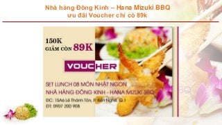 Nhà hàng Đông Kinh – Hana Mizuki BBQ
ưu đãi Voucher chỉ có 89k
 