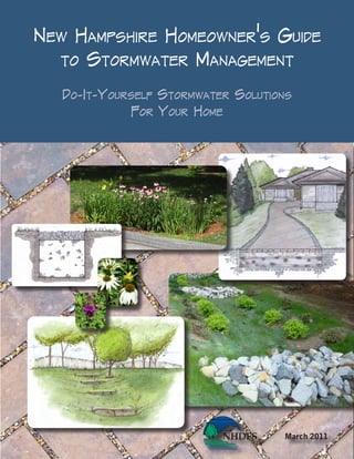 New HampsHire HomeowNer’s Guide
  to stormwater maNaGemeNt

   do-it-Yourself stormwater solutioNs
              for Your Home




                                    March 2011
 