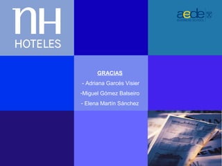 GRACIAS
- Adriana Garcés Visier
-Miguel Gómez Balseiro
- Elena Martín Sánchez




                          39
                          39
 