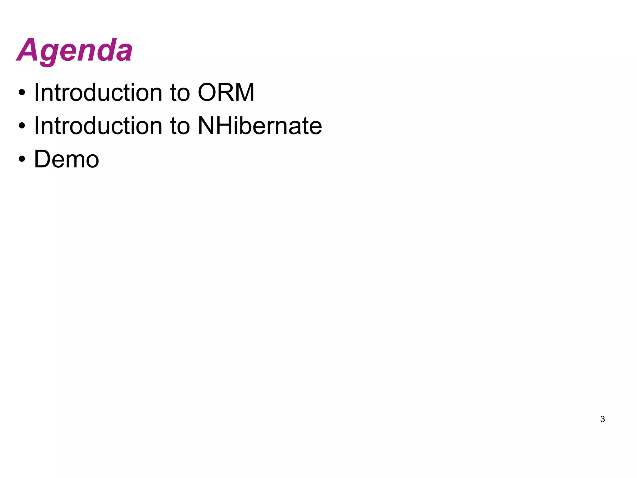 3AgendaIntroduction to ORMIntroduction to NHibernateDemo