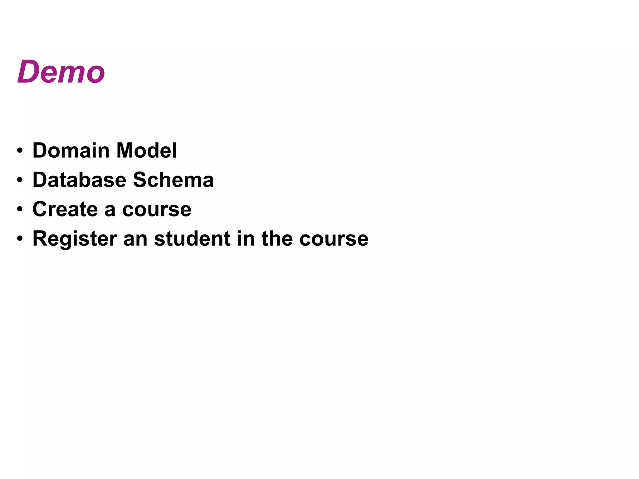 DemoDomain ModelDatabase SchemaCreate a courseRegister an student in the course